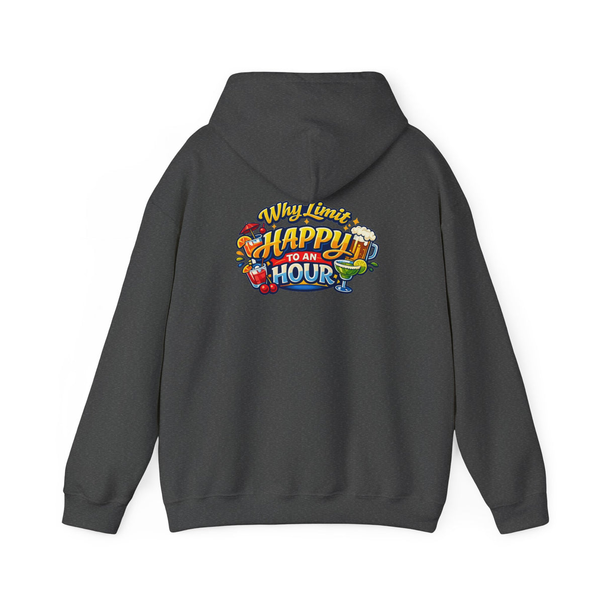 Hoodie - "Why Limit Happy to an Hour"
