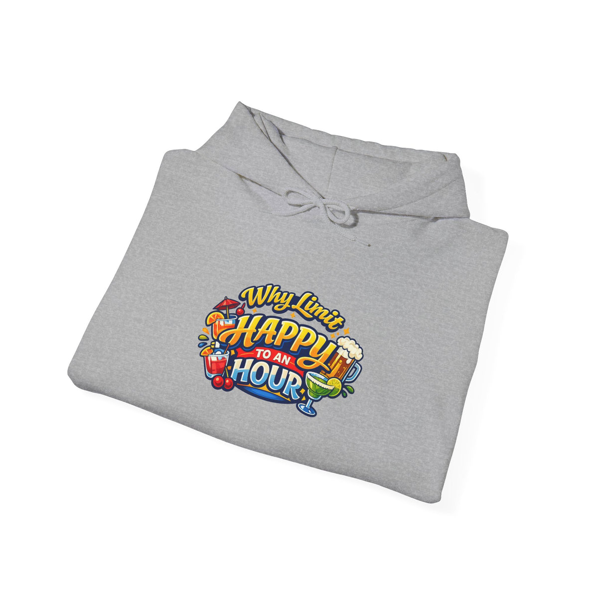 Hoodie - "Why Limit Happy to an Hour"