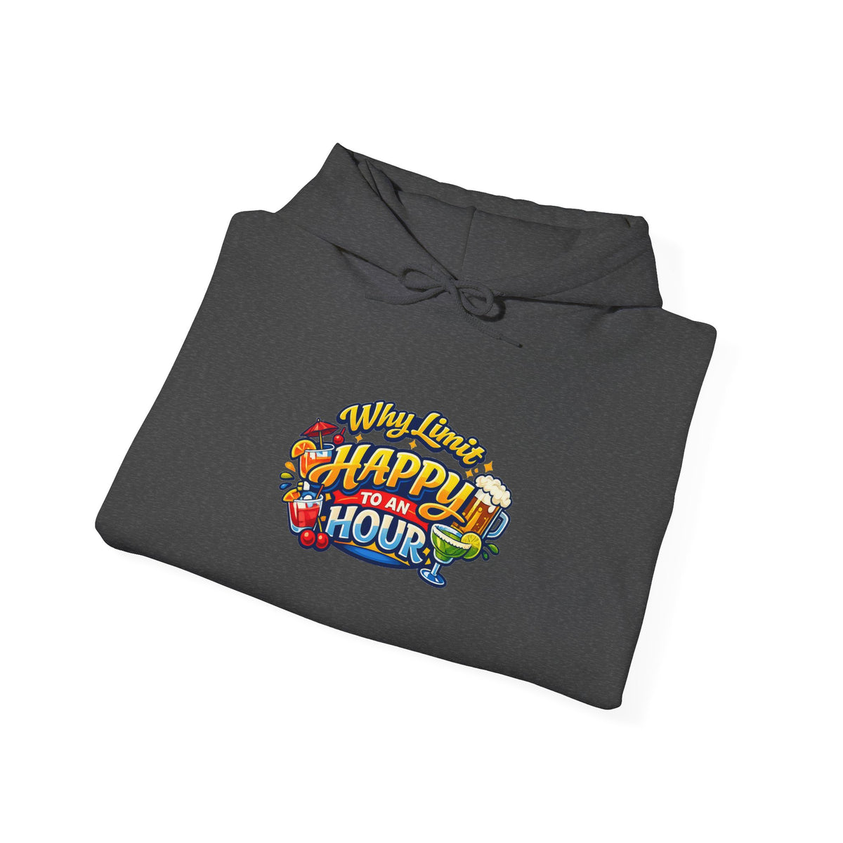 Hoodie - "Why Limit Happy to an Hour"