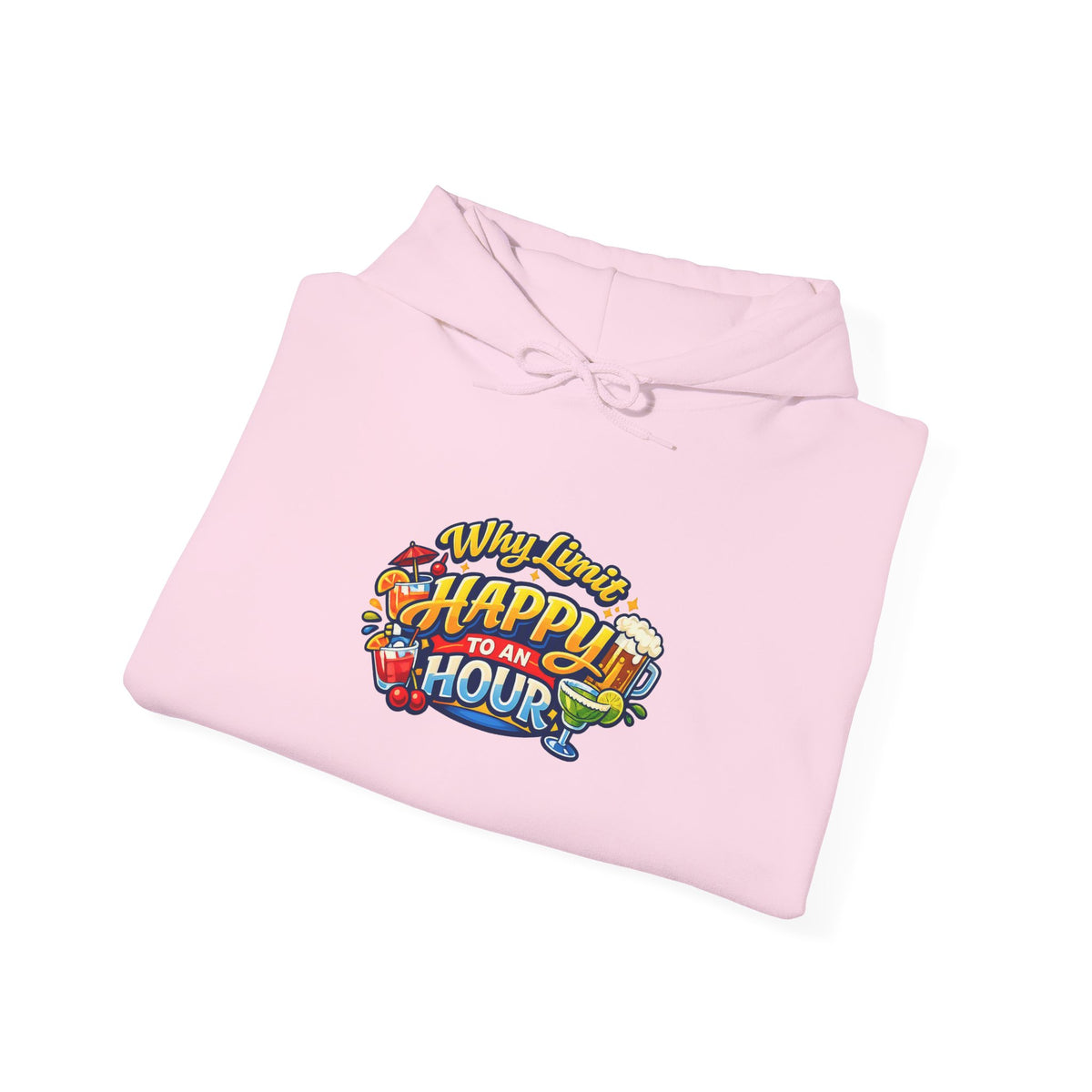 Hoodie - "Why Limit Happy to an Hour"