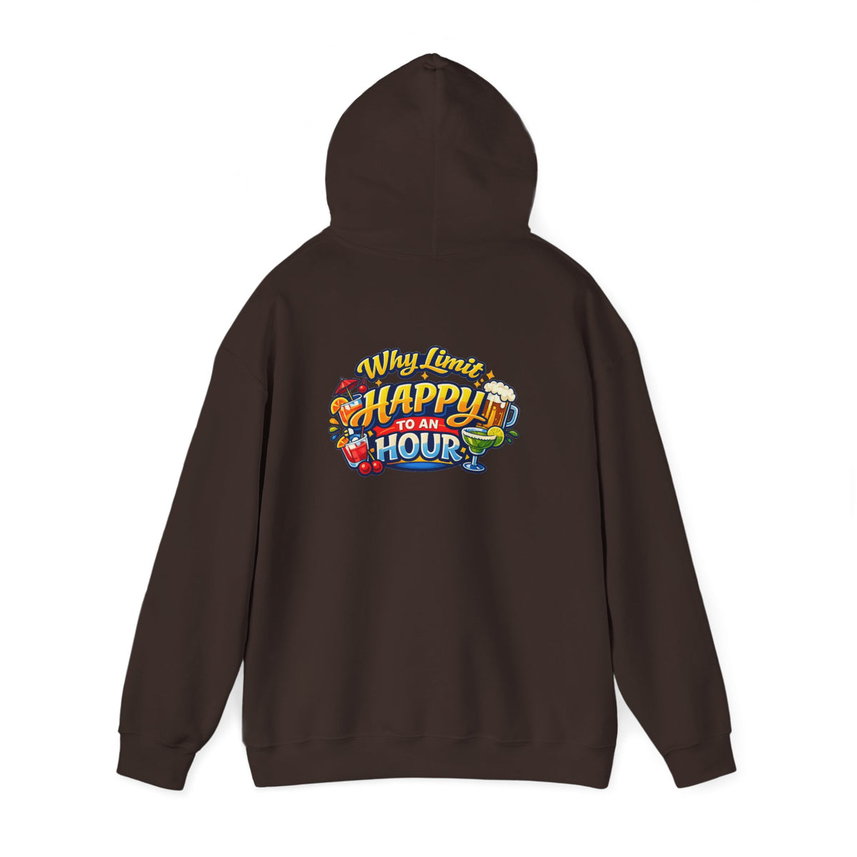 Hoodie - "Why Limit Happy to an Hour"