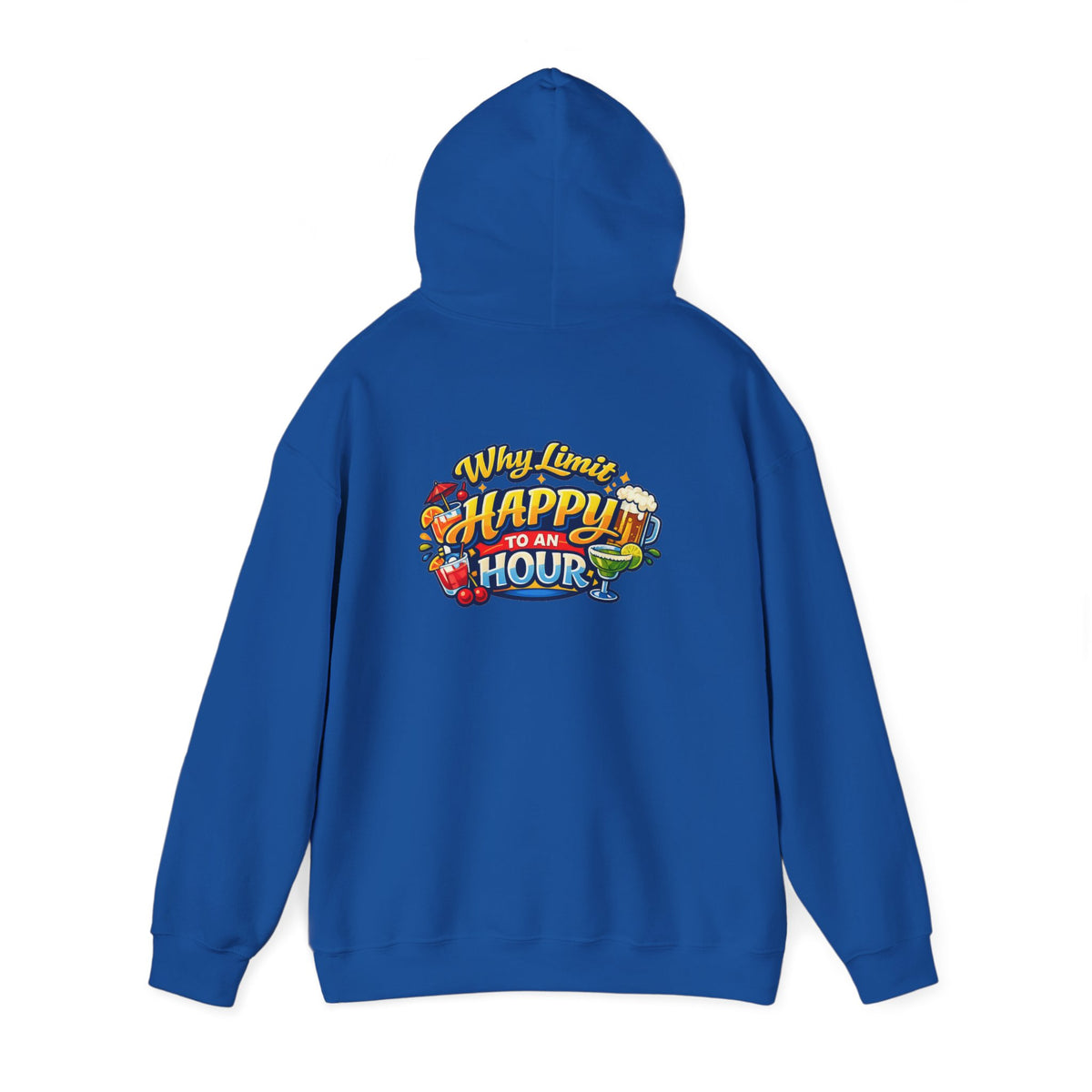 Hoodie - "Why Limit Happy to an Hour"