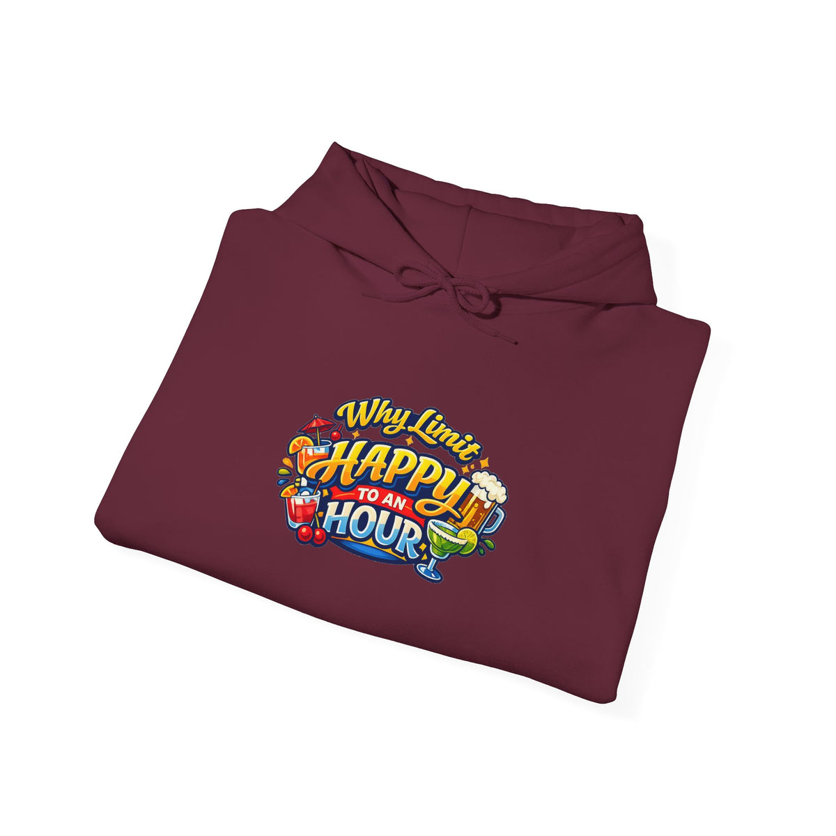 Hoodie - "Why Limit Happy to an Hour"