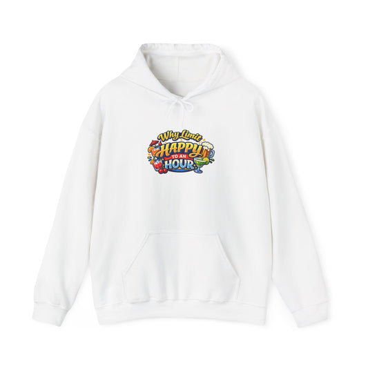 Hoodie - "Why Limit Happy to an Hour"