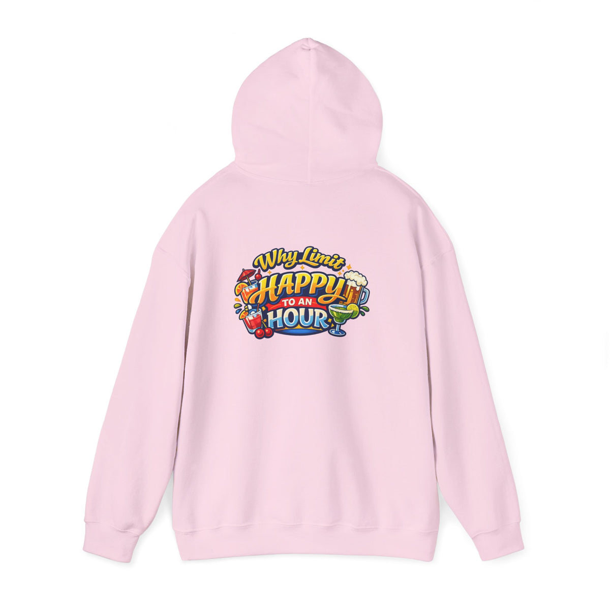 Hoodie - "Why Limit Happy to an Hour"