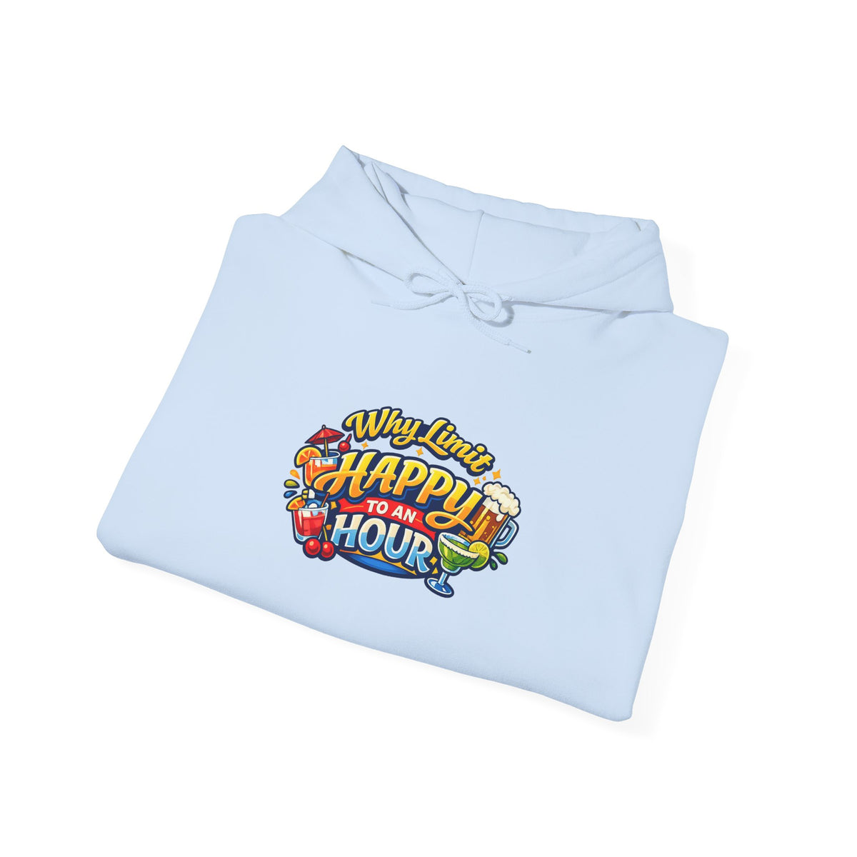 Hoodie - "Why Limit Happy to an Hour"