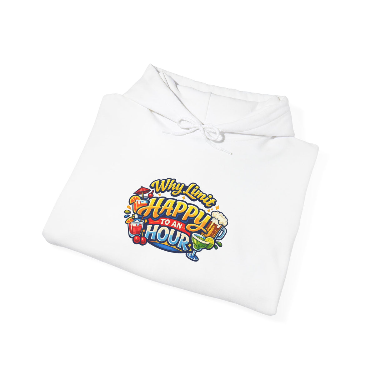 Hoodie - "Why Limit Happy to an Hour"