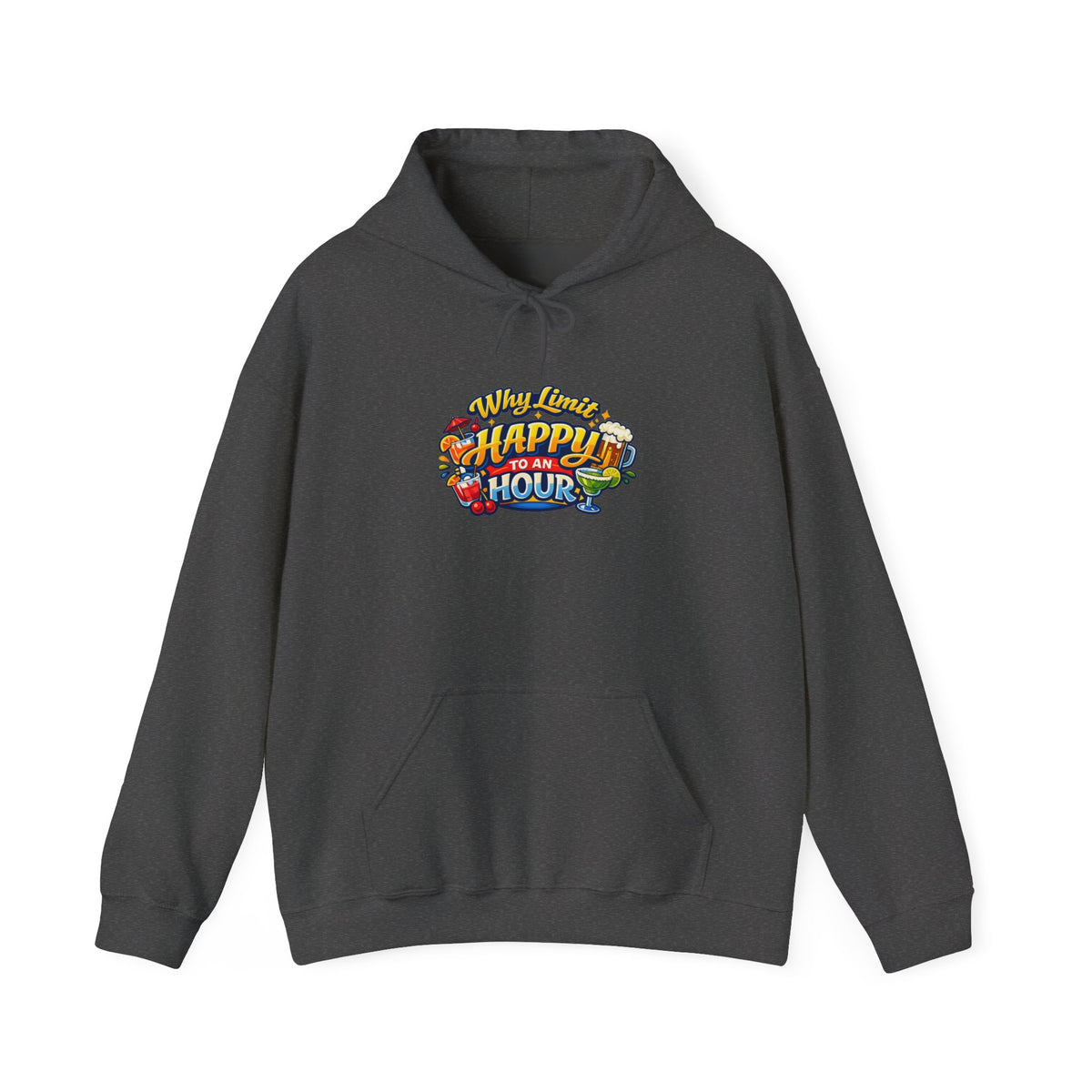 Hoodie - "Why Limit Happy to an Hour"