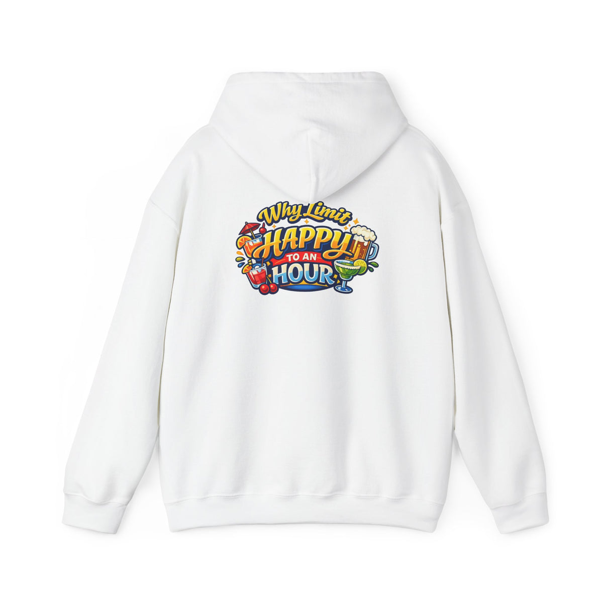 Hoodie - "Why Limit Happy to an Hour"