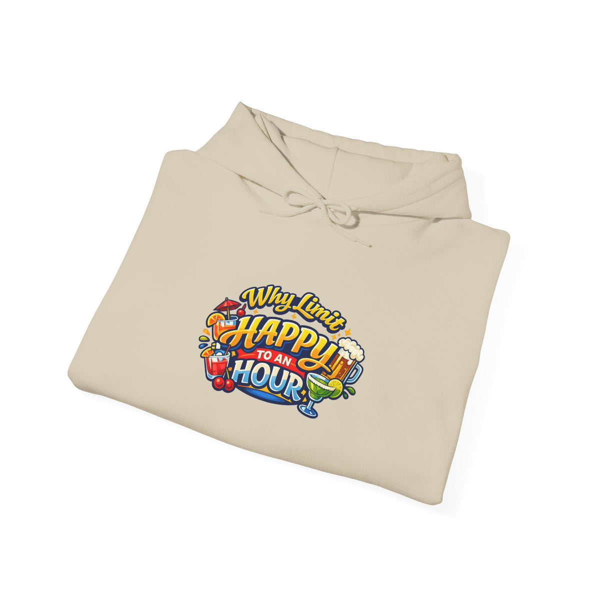 Hoodie - "Why Limit Happy to an Hour"