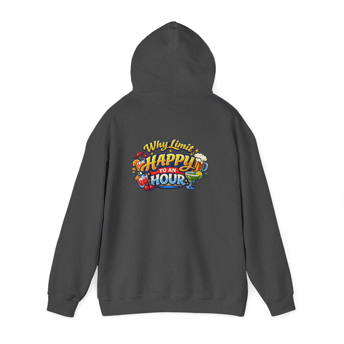 Hoodie - "Why Limit Happy to an Hour"